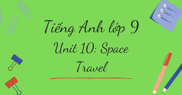 Từ vựng tiếng Anh lớp 9 | Unit 10: Space Travel - Du hành không gian